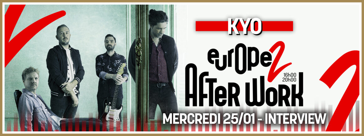 Kyo en interview dans l’Afterwork Europe 2 le mercredi 25 janvier !