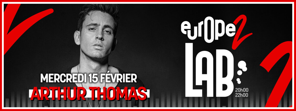 Rendez-vous avec Arthur Thomas dans Europe 2 Lab le mercredi 15 février !