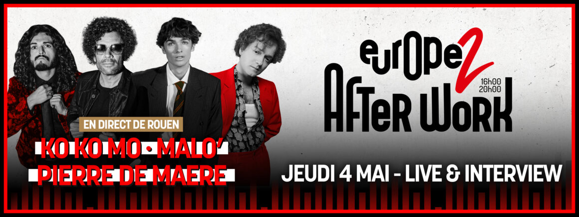 Afterwork Europe 2 en direct du concert Nouvelle Scène à Rouen avec Ko Ko Mo, Pierre De Maere et Malo’