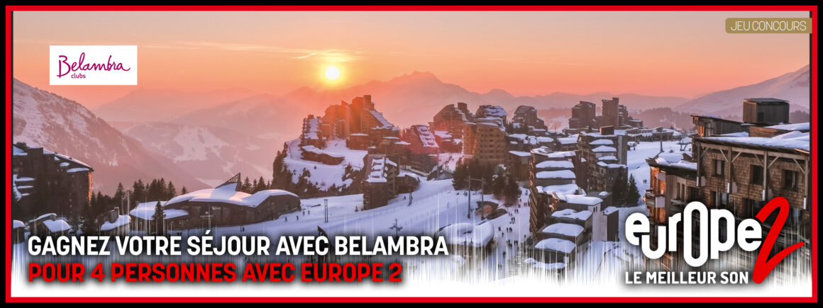 Gagnez votre séjour pour 4 personnes dans les Clubs Belambra avec Europe 2 !