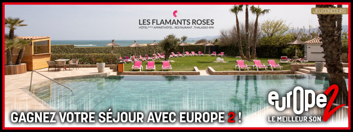 Gagnez votre séjour 4 étoiles aux Flamants Roses avec Europe 2 !