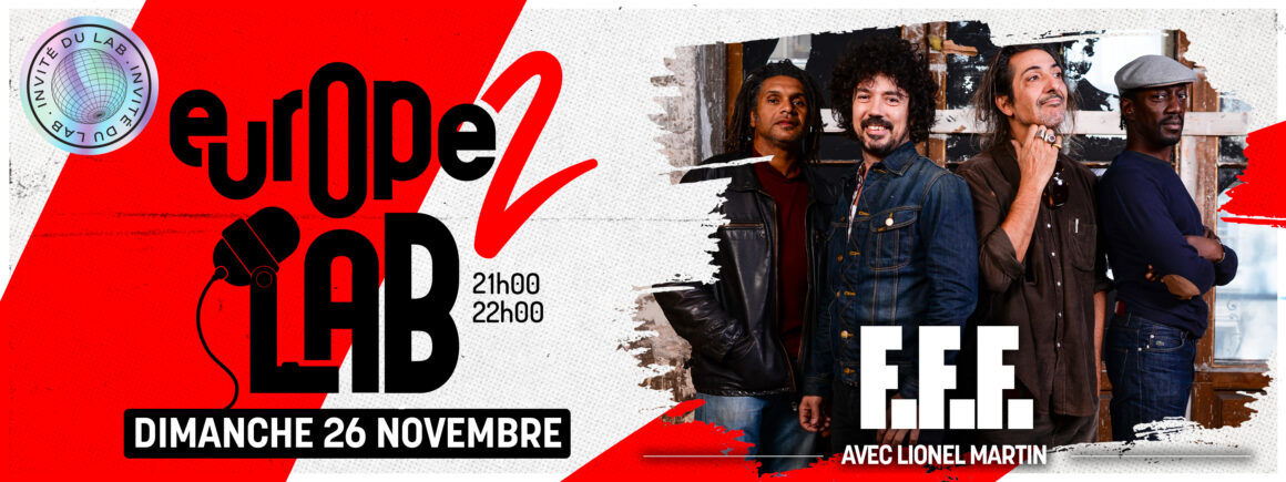 Ne manquez pas F.F.F dans Europe 2 Lab le 26/11 !