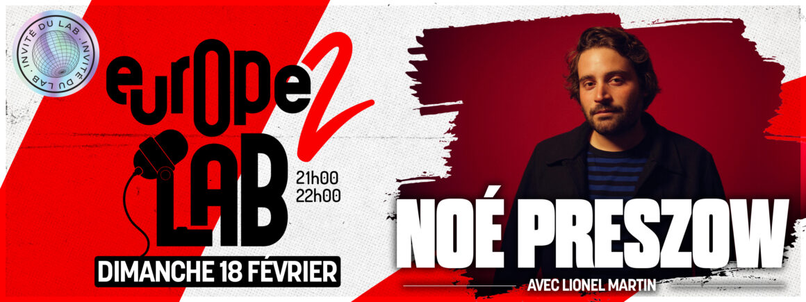 Ne manquez pas Noe Preszow dans Europe 2 Lab le dimanche 18 février !