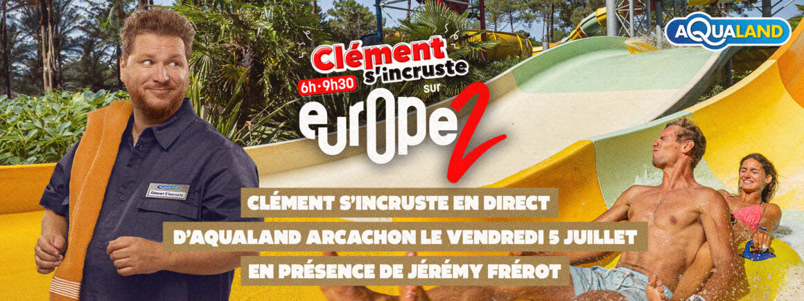 Clément s’incruste en direct d’Aqualand Arcachon le 5 juillet, assistez à l’émission !