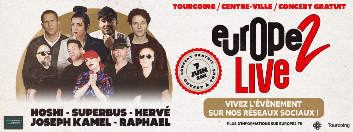 Europe 2 Live : Hoshi, Superbus, Joseph Kamel, Hervé et Raphaël en concert gratuit à Tourcoing, vivez l’évènement !