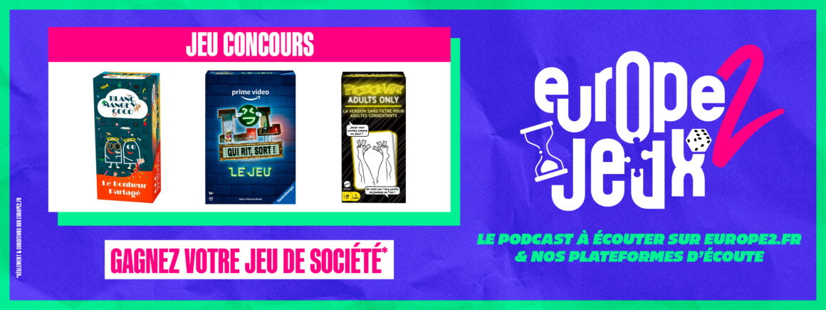 Écoutez le podcast Europe 2 Jeux et gagnez vos boites de jeux à sortir le samedi soir !