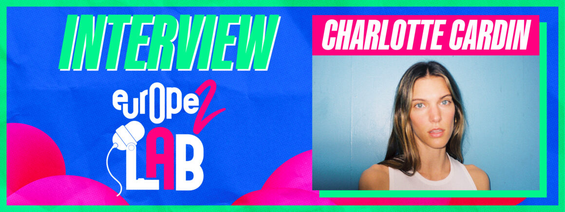 Charlotte Cardin dans Europe 2 Lab : « En live la musique prend tout son sens »