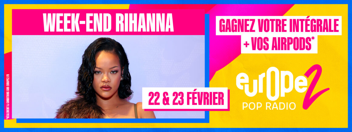 Les 22 et 23 février, week-end spécial Rihanna sur Europe 2 !